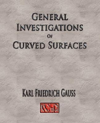 General Investigations of Curved Surfaces - Unabridged N/A 9781929148776 Front Cover