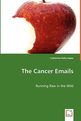 Cancer Emails - Running Raw in the Wild  2008 9783639047776 Front Cover