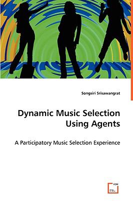 Dynamic Music Selection Using Agents:   2008 9783639063776 Front Cover