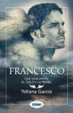 Francesco: Una vida entre el cielo y la tierra / A life between heaven and earth  2011 9786074005776 Front Cover
