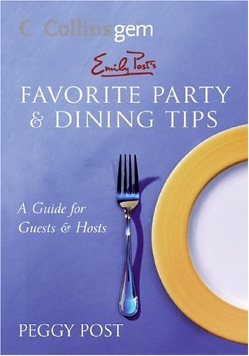 Emily Post's Favourite Party and Dining Tips: A Guide for Guests and Hosts (Collins GEM) N/A 9780007224777 Front Cover