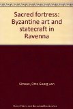 Sacred Fortress Byzantine Art and Statecraft in Ravenna  1948 9780226759777 Front Cover