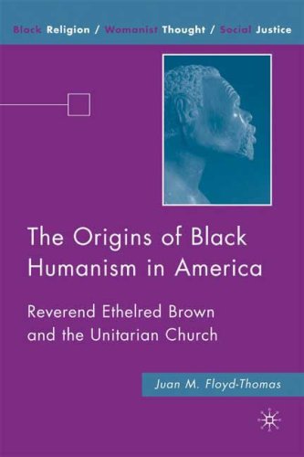 Origins of Black Humanism in America Reverend Ethelred Brown and the Unitarian Church  2008 9780230606777 Front Cover