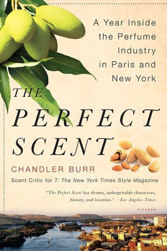 Perfect Scent A Year Inside the Perfume Industry in Paris and New York N/A 9780312425777 Front Cover