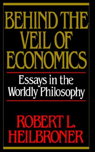 Behind the Veil of Economics Essays in the Worldly Philosophy  1988 9780393305777 Front Cover