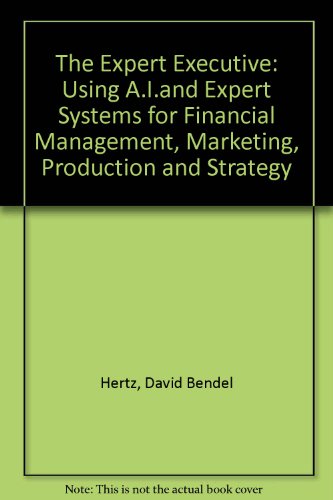 Expert Executive Using AI and Expert Systems for Financial Management, Marketing, Production and Strategy  1988 9780471896777 Front Cover