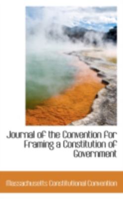 Journal of the Convention for Framing a Constitution of Government:   2008 9780559486777 Front Cover
