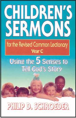 Children's Sermons for the Revised Common Lectionary Year C Using the 5 Senses to Tell God's Story N/A 9780687055777 Front Cover