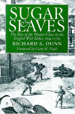Sugar and Slaves The Rise of the Planter Class in the English West Indies, 1624-1713  2000 9780807848777 Front Cover