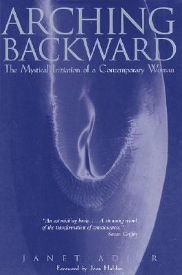 Arching Backward The Mystical Initiation of a Contemporary Woman  1995 9780892815777 Front Cover