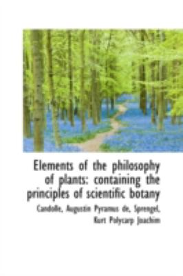 Elements of the Philosophy of Plants Containing the principles of scientific Botany N/A 9781113195777 Front Cover