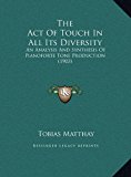 Act of Touch in All Its Diversity An Analysis and Synthesis of Pianoforte Tone Production (1903) N/A 9781169776777 Front Cover