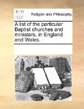 List of the Particular Baptist Churches and Ministers, in England and Wales  N/A 9781170934777 Front Cover