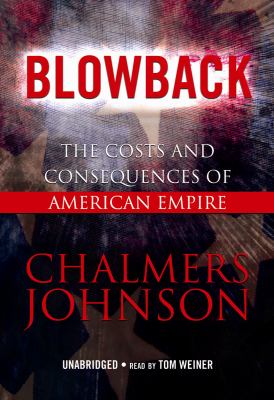Blowback: The Costs and Consequences of American Empire  2007 9781433204777 Front Cover