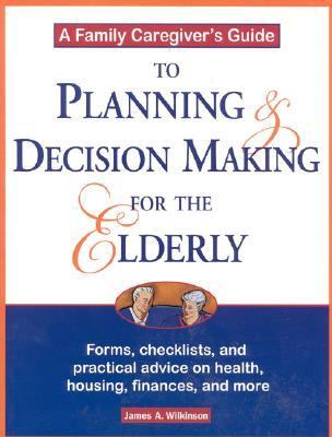 Family Caregiver's Guide To Planning and Decision-Making for the Elderly  1999 9781577490777 Front Cover