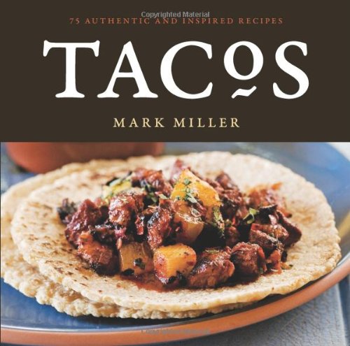 Tacos 75 Authentic and Inspired Recipes [a Cookbook]  2009 9781580089777 Front Cover