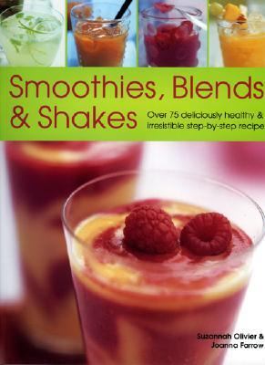 Smoothies, Blends and Shakes Over 75 Deliciously Healthy and Irrestible Step-by-Step Recipes  2005 9781844761777 Front Cover
