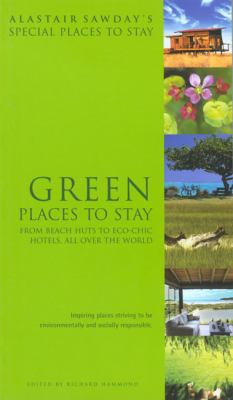 Green Places to Stay From Beach Huts to Eco-Chic Hotels, All over the World  2006 9781901970777 Front Cover