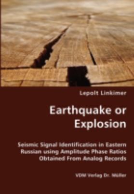 Earthquake or Explosion - Seismic Signal Identification in Eastern Russian Using Amplitude Phase Ratios Obtained from Analog Records N/A 9783836427777 Front Cover