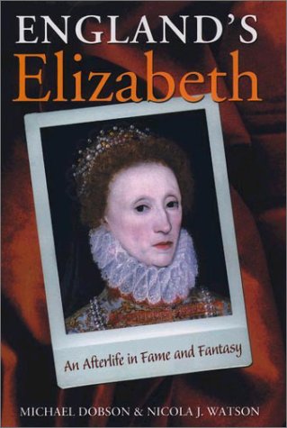 England's Elizabeth An Afterlife in Fame and Fantasy  2002 9780198183778 Front Cover