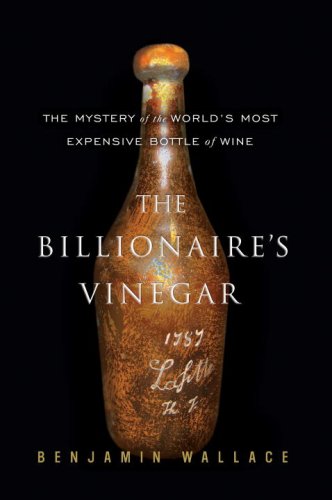 Billionaire's Vinegar The Mystery of the World's Most Expensive Bottle of Wine  2008 9780307338778 Front Cover