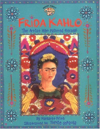 Frida Kahlo The Artist Who Painted Herself  2003 9780448426778 Front Cover