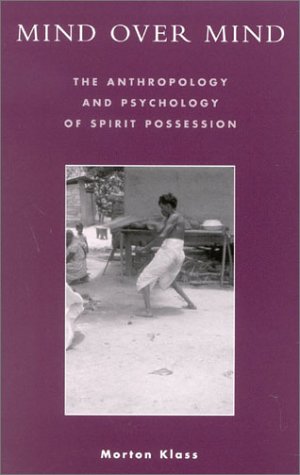 Mind over Mind The Anthropology and Psychology of Spirit Possession  2003 9780742526778 Front Cover