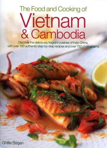 Food and Cooking of Vietnam and Cambodia Discover the Deliciously Fragrant Cuisines of Indo-China, with over 150 Step-by-Step Authentic Recipes and over 750 Photographs  2005 9780754815778 Front Cover