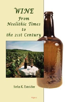 Wine From Neolithic Times to the 21st Century  2006 9780875864778 Front Cover