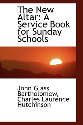 The New Altar: A Service Book for Sunday Schools  2009 9781103834778 Front Cover