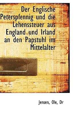 Englische Peterspfennig und Die Lehenssteuer Aus England und Irland an Den Papstuhl Im Mittelalt  N/A 9781113383778 Front Cover