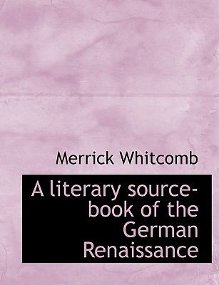 Literary Source-Book of the German Renaissance N/A 9781113804778 Front Cover