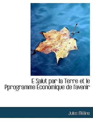 E Salut Par la Terre et le rogramme Économique de L'Avenir N/A 9781140336778 Front Cover