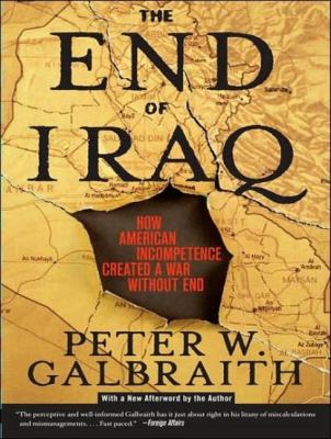 The End of Iraq: How American Incompetence Created a War Without End  2008 9781400157778 Front Cover