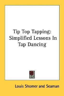 Tip Top Tapping Simplified Lessons in Tap Dancing N/A 9781432569778 Front Cover