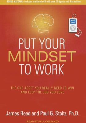 Put Your Mindset to Work: The One Asset You Really Need to Win and Keep the Job You Love  2011 9781452653778 Front Cover