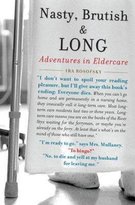 Nasty, Brutish and Long Adventures in Eldercare  2009 9781583333778 Front Cover