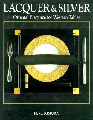Lacquer and Silver : Oriental Elegance for Western Tables  1991 9784770015778 Front Cover
