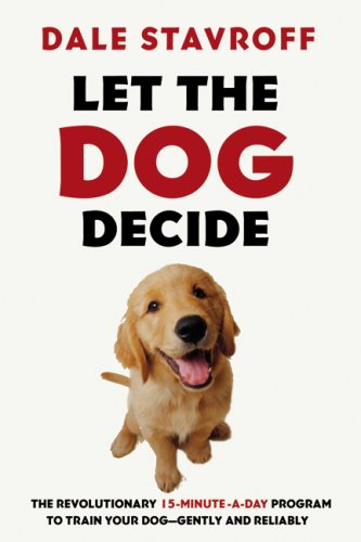 Let the Dog Decide The Revolutionary 15-Minute-a-Day Program to Train Your Dog - Gently and Reliably N/A 9780006384779 Front Cover
