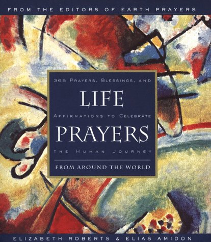 Life Prayers From Around the World 365 Prayers, Blessings, and Affirmations to Celebrate the Human Journey  1996 9780062513779 Front Cover