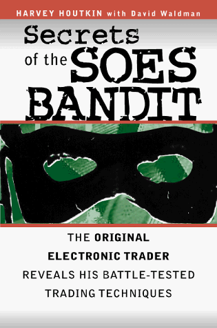 Secrets of the SOES Bandit Harvey Houtkin Reveals His Battle-Tested Electronic Trading Techniques  1998 9780070305779 Front Cover