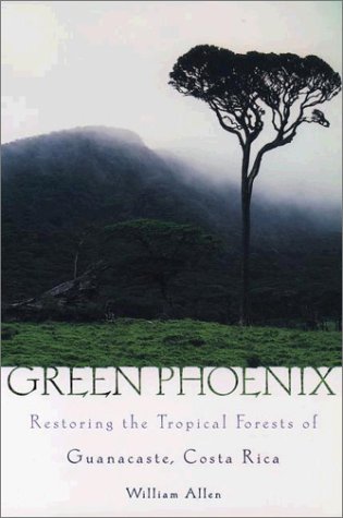 Green Phoenix Restoring the Tropical Forests of Guanacaste, Costa Rica N/A 9780195161779 Front Cover
