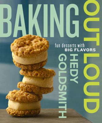 Baking Out Loud Fun Desserts with Big Flavors  2012 9780307951779 Front Cover