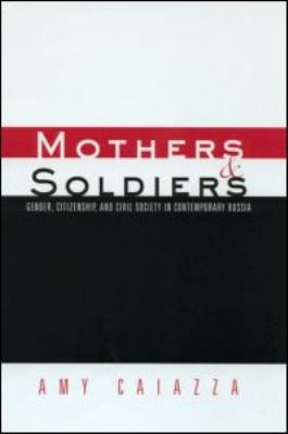 Mothers and Soldiers Gender, Citizenship, and Civil Society in Contemporary Russia  2002 9780415931779 Front Cover