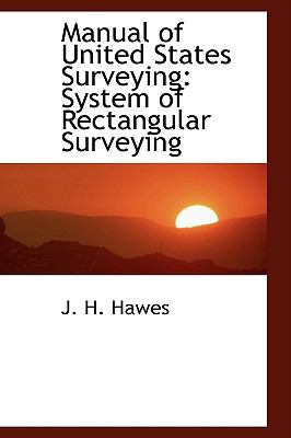 Manual of United States Surveying: System of Rectangular Surveying  2008 9780554445779 Front Cover