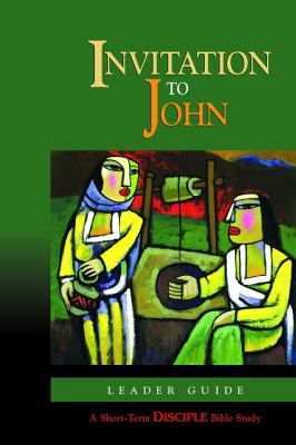 Invitation to John: Leader Guide A Short-Term DISCIPLE Bible Study  2007 (Leader's Edition) 9780687642779 Front Cover