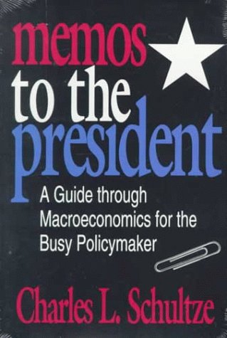 Memos to the President A Guide Through Macroeconomics for the Busy Policymaker N/A 9780815777779 Front Cover