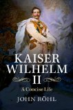 Kaiser Wilhelm II A Concise Life  2014 9781107420779 Front Cover