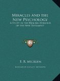 Miracles and the New Psychology A Study in the Healing Miracles of the New Testament N/A 9781169714779 Front Cover