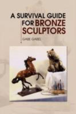 Survival Guide for Bronze Sculptors   2008 9781436337779 Front Cover